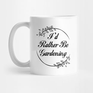 I'd Rather Be Gardening Mug